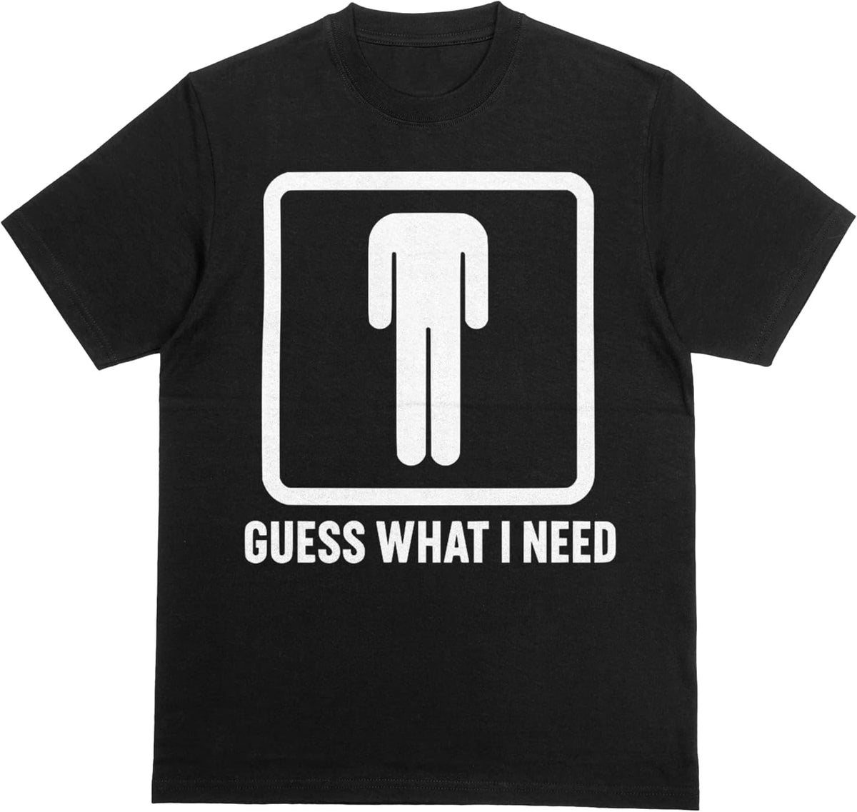 Guess What I Need Adult Humor Shirt - Inappropriate Gift, Dirty Joke T-Shirt, Funny Naughty Tee for Bachelor Party