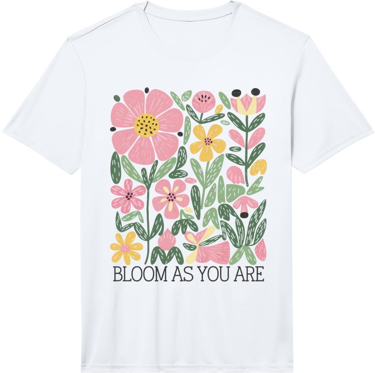 Bloom As You are Flower Inspirational Floral Wildflower Performance T-Shirt