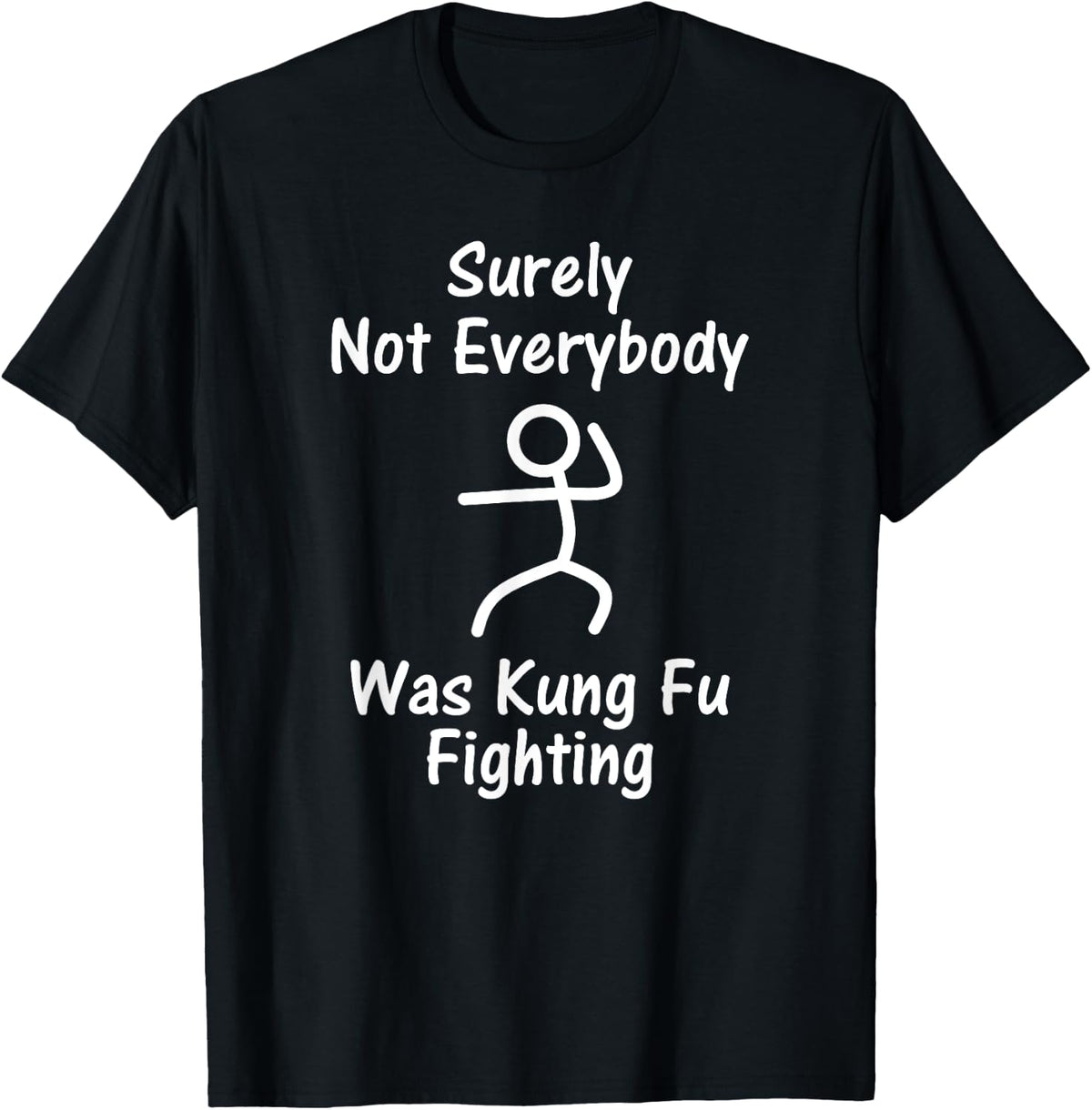 Surely Not Everybody was Kung Fu Fighting - Stick Man T-Shirt