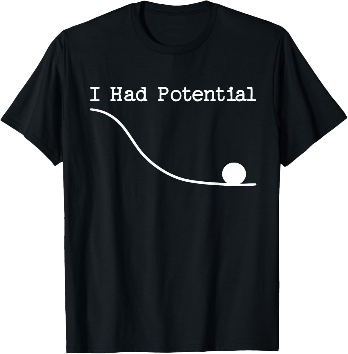 Funny Saying I Had Potential T-Shirt