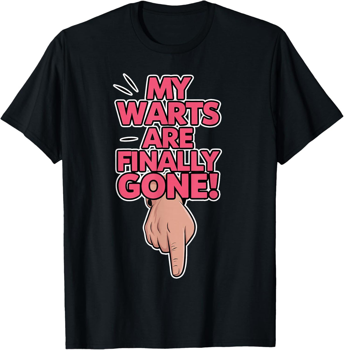 My Warts are Finally Gone - Embarrassing and Funny Gag T-Shirt