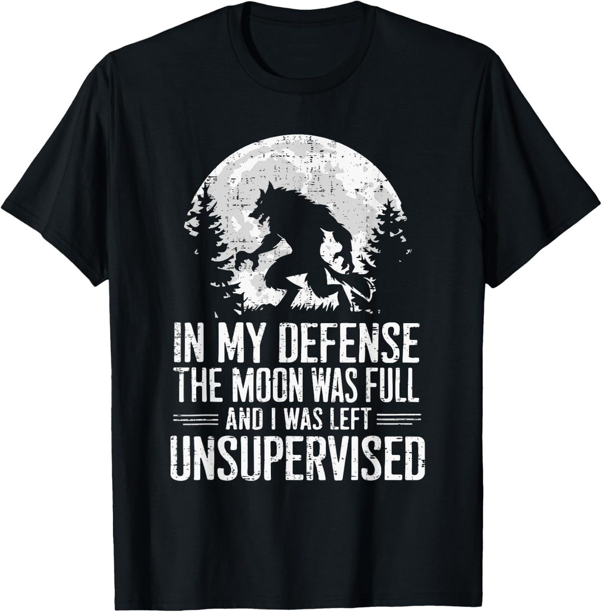 in My Defense The Moon was Full Wolf Monster Werewolf T-Shirt