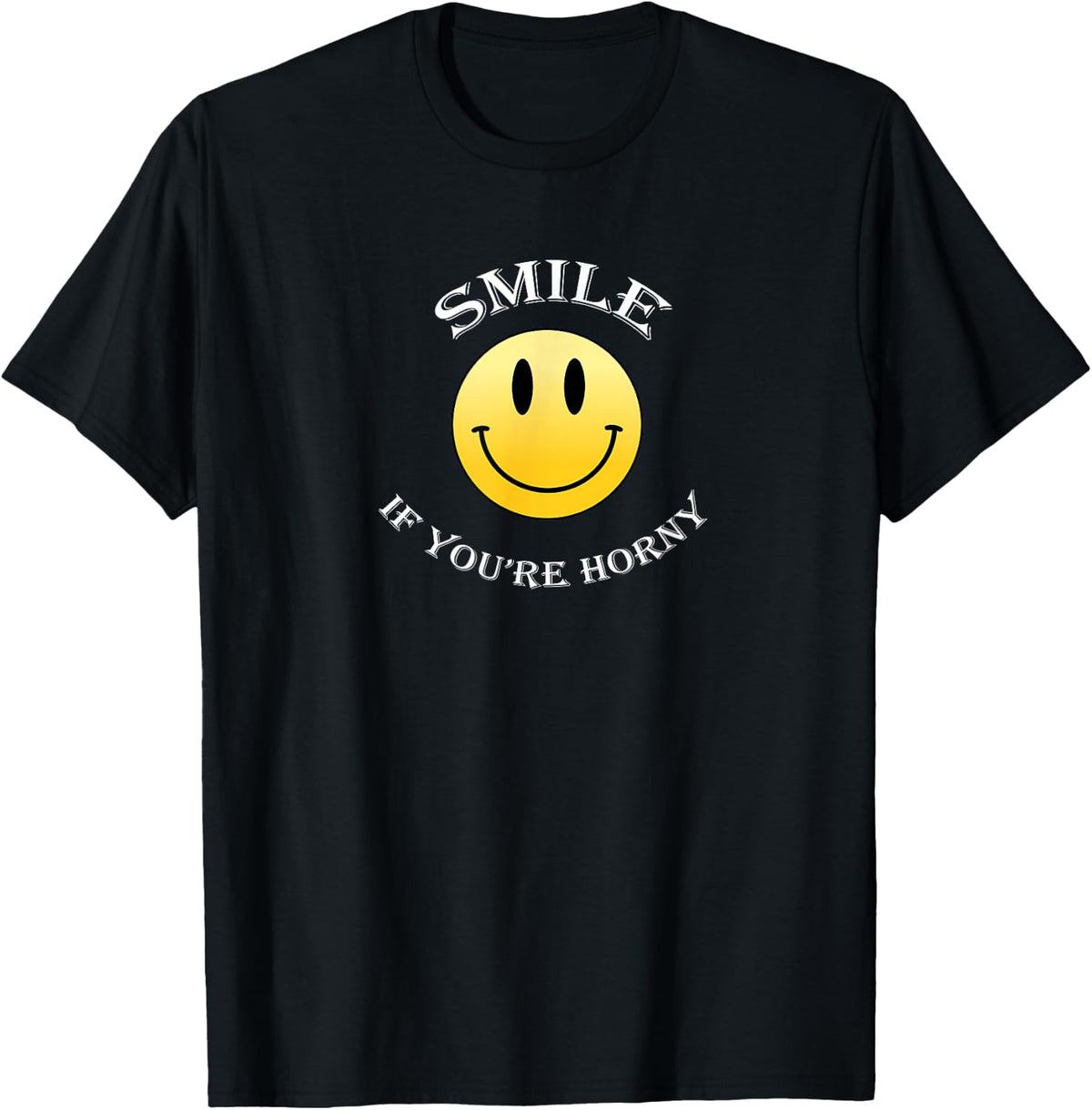 Smile If You're Horny - Funny Gift T-Shirt