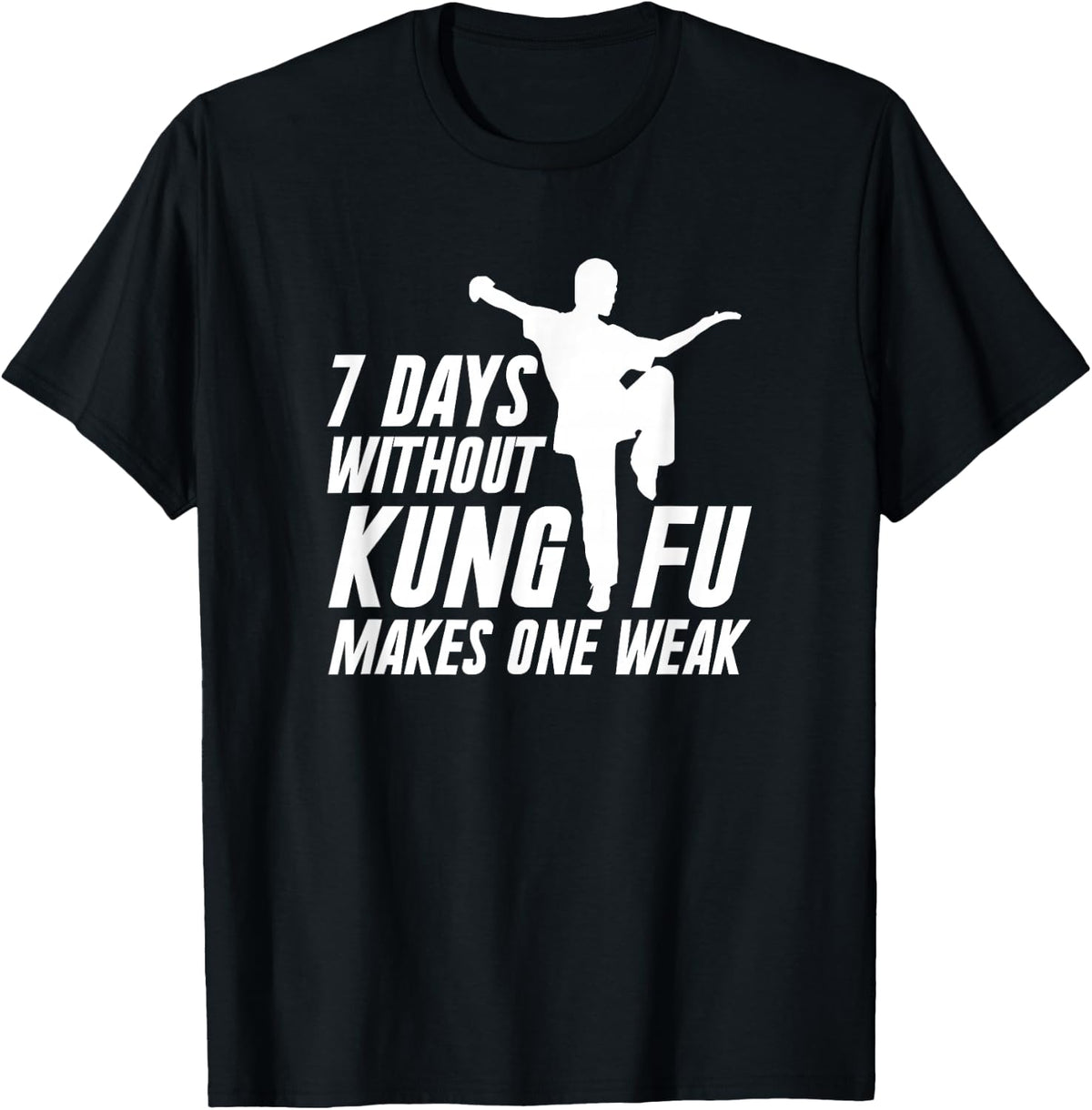 Funny Kung Fu - 7 Days Without Kung Fu Makes One Weak T-Shirt