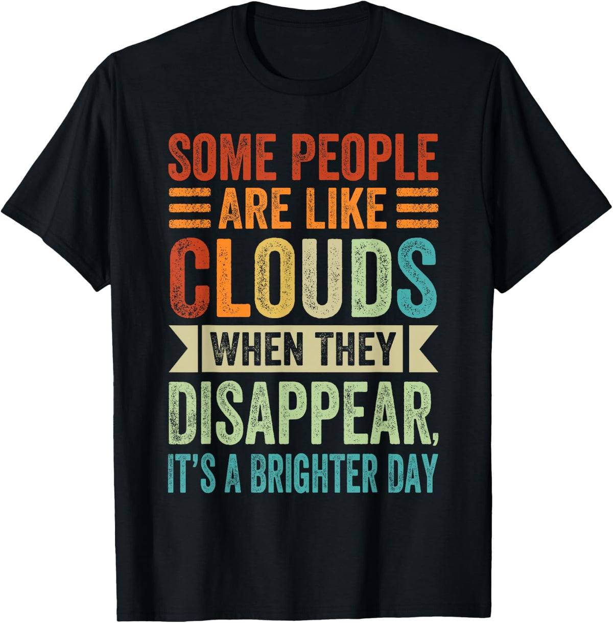 Some People Are Like Clouds Funny Sarcastic Quote T-Shirt