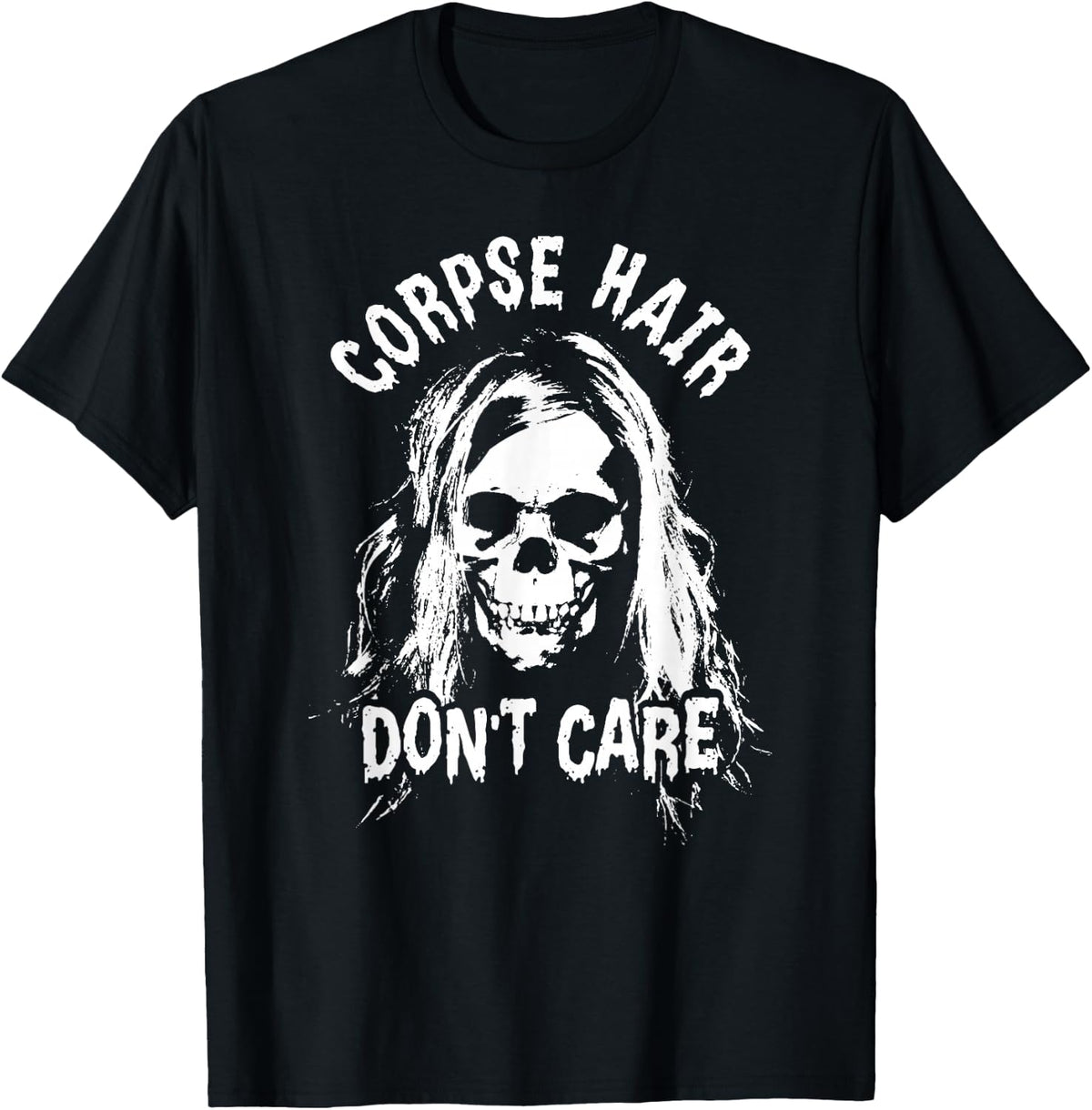 Corpse Hair Don't Care With Death Skull T-Shirt