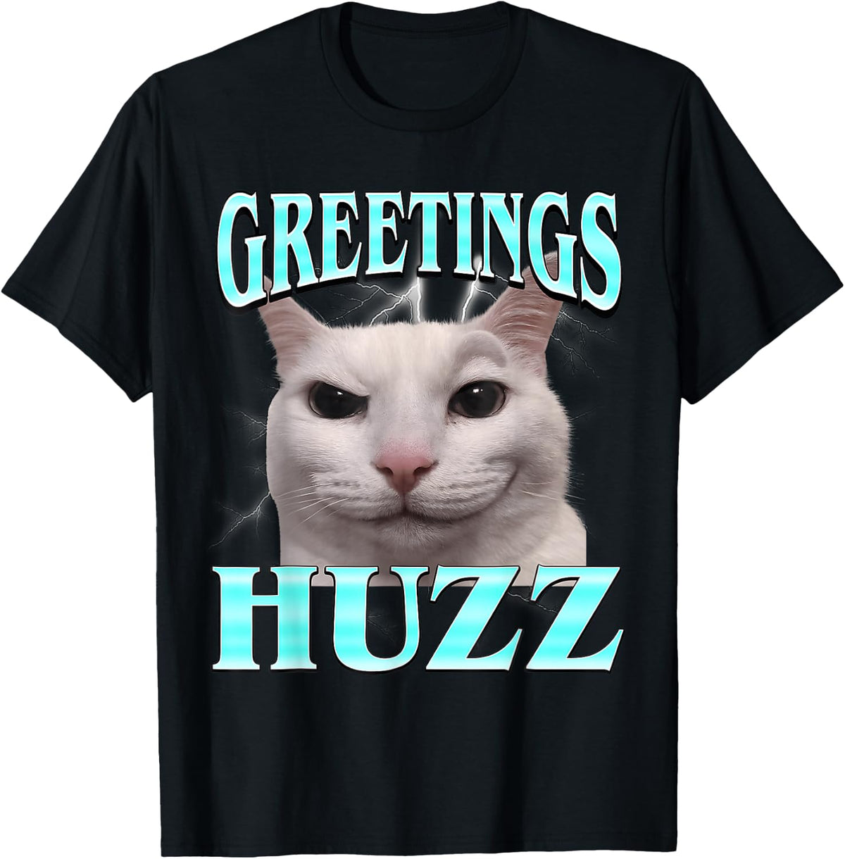 Greetings Huzz Cat Silly Funny Cat Meme Men Women T-Shirt