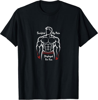 Sculpted by Pain Displayed for Fun Muscle Costume T-Shirt