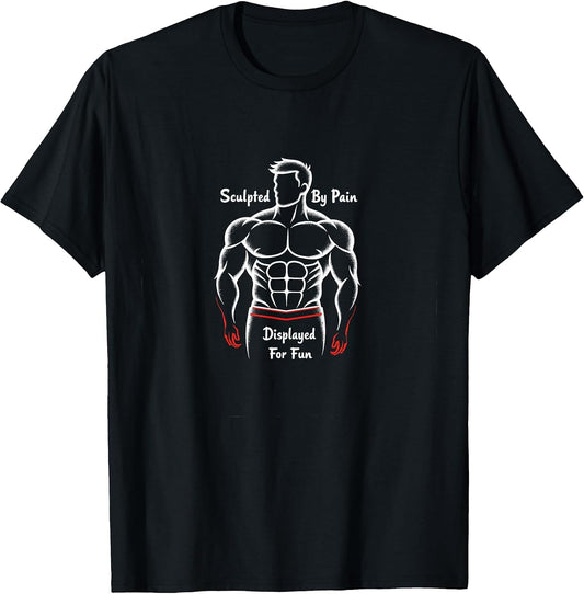 Sculpted by Pain Displayed for Fun Muscle Costume T-Shirt