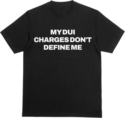 My DUI Charges Don't Define Me T-Shirt - Funny Offensive Dark Humor Embarrassing Birthday Gift, Brainrot Meme Tshirt
