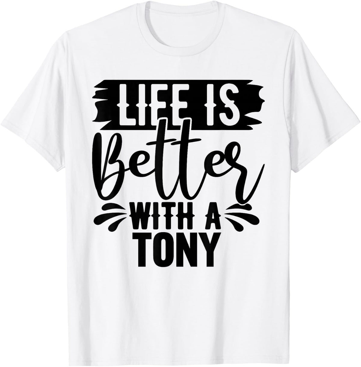 Life is Better with A Tony T-Shirt Name Tony T-Shirt