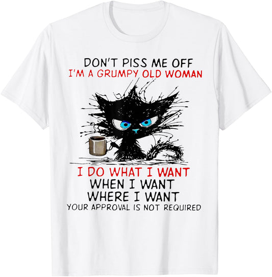 Cat Dont Piss Me Off I'm A Grumpy Old Woman I Do What I Want T-Shirt