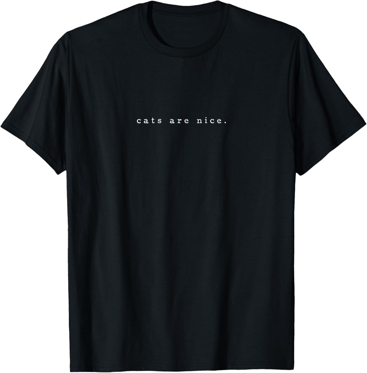 Cats are Nice Cat Lover Funny Cat Minimalist Subtle Cat T-Shirt