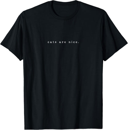 Cats are Nice Cat Lover Funny Cat Minimalist Subtle Cat T-Shirt