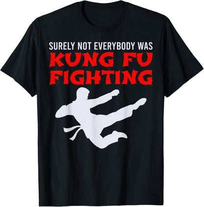 Funny Surely Not Everybody was Kung Fu Fighting T-Shirt