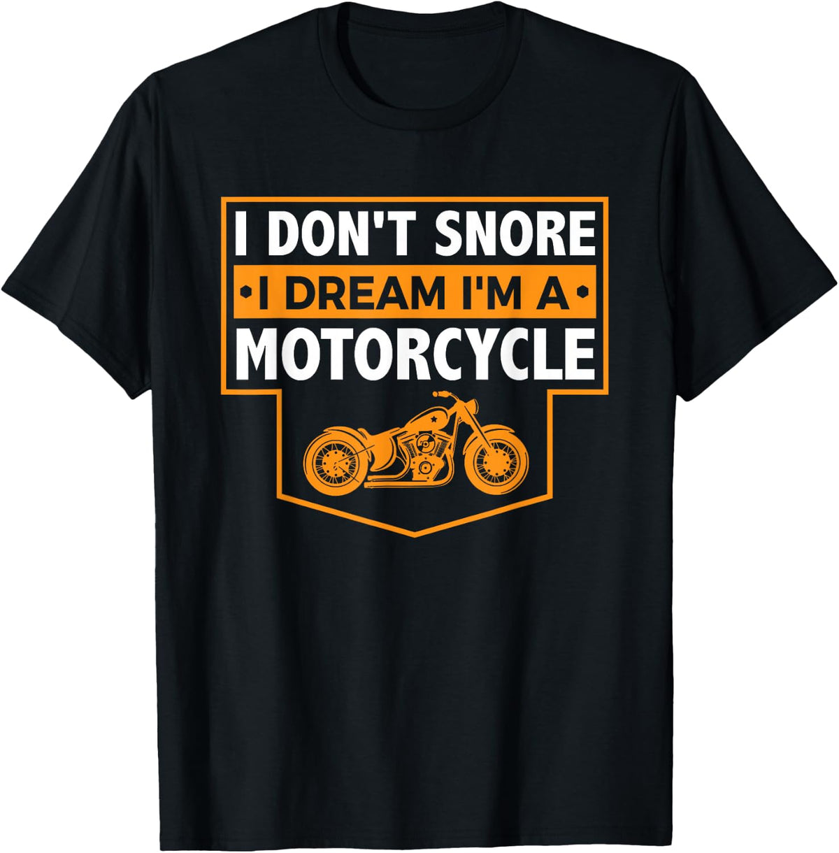 I Don't Snore I Dream I'm A Motorcycle - Snoring Biker Shirt T-Shirt