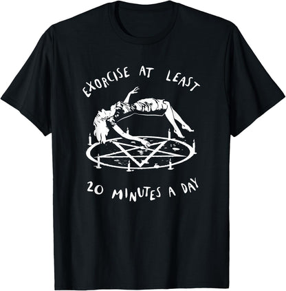 Exorcise at Least 20 Minutes A Day Demon Possessed Exorcist T-Shirt