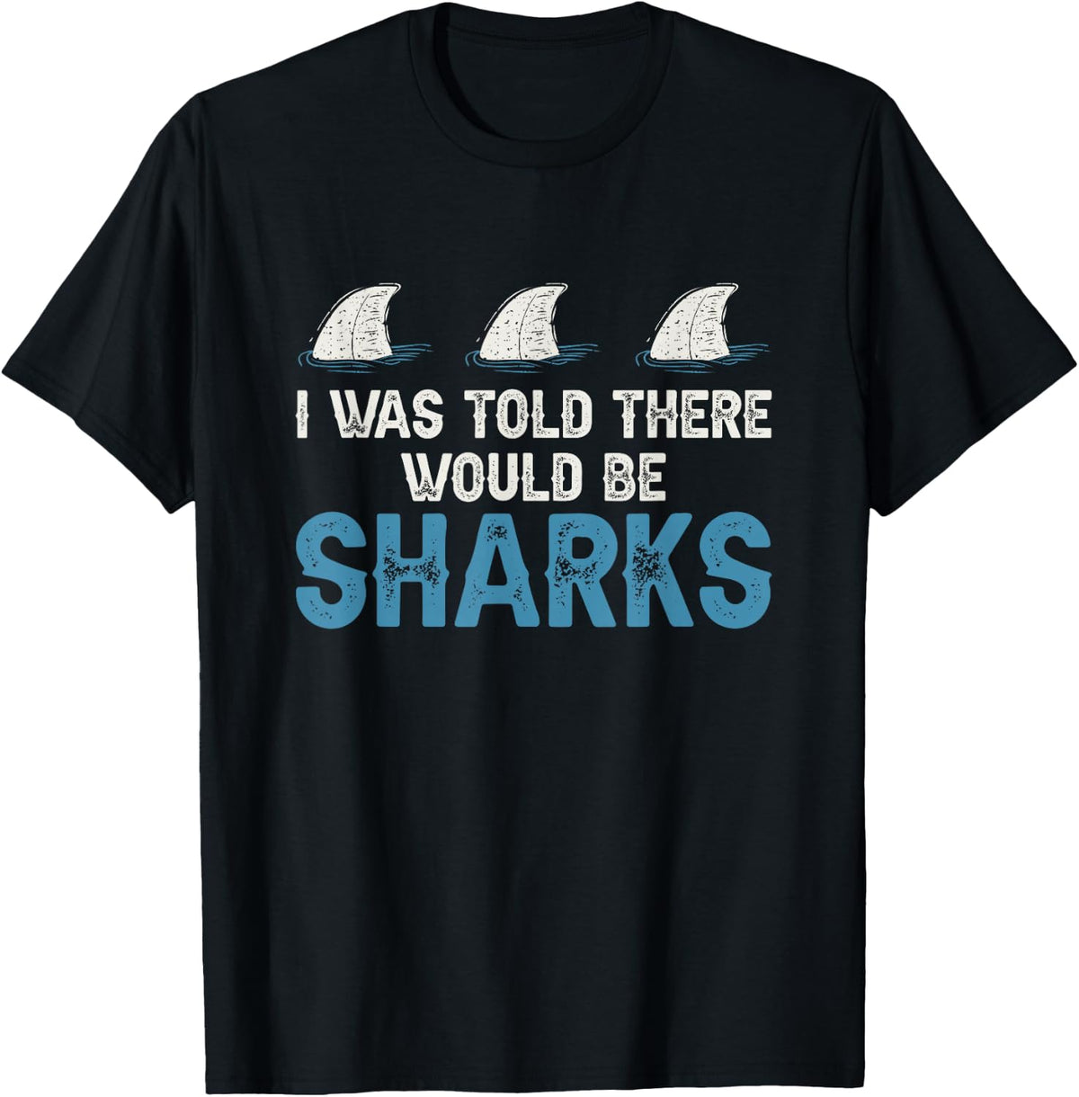 Ocean I was Told There Would Be Sharks Shark Weeks Lover T-Shirt