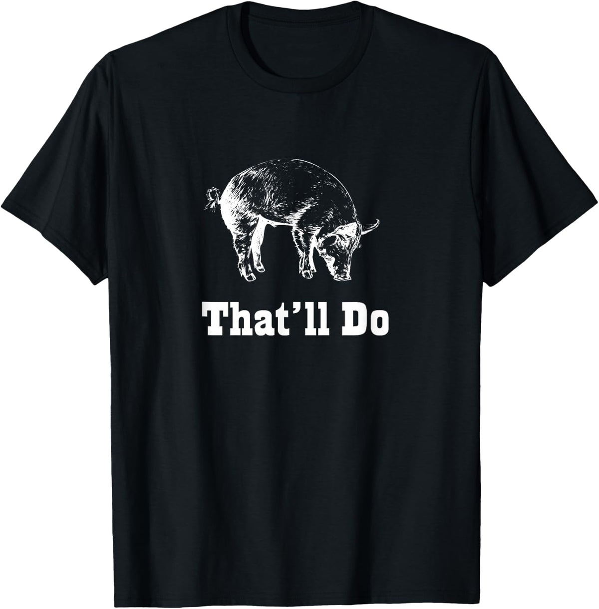 That'll Do Pig - Funny Graphic T-Shirt T-Shirt