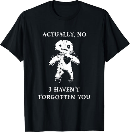 Actually, No, I Haven't Forgotten You Hex Doll Punk Goth T-Shirt