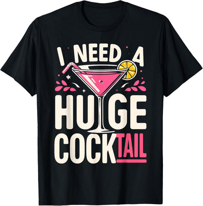 I Need a Huge Cocktail Adult Joke Funny Drinking Quote T-Shirt