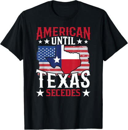 American Until Texas Secedes Sayings State Pride Texan T-Shirt