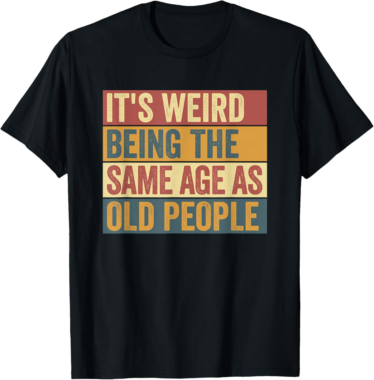 Funny Shirts for Men It's Weird Being The Same Age As Old People Tee T-Shirt