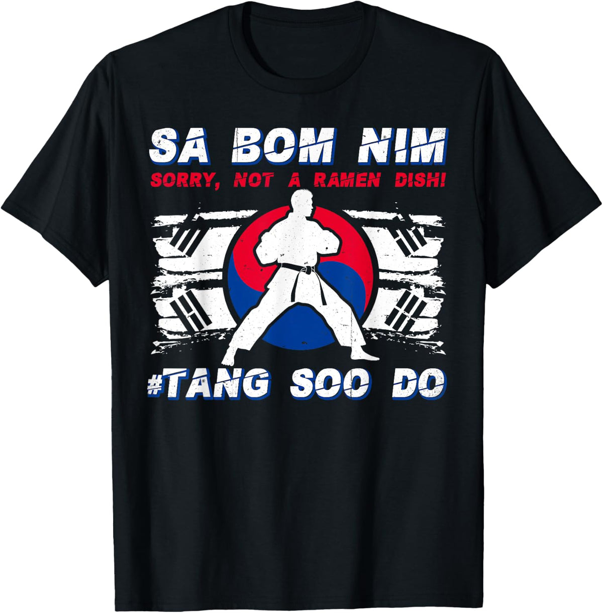 Sa Bom Nim - Sorry, Not A Ramen Dish! Funny Tang Soo Do T-Shirt