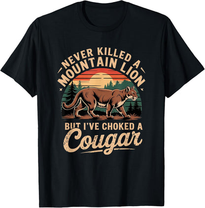 Never Killed A Mountain Lion But I've Choked A Cougar T-Shirt
