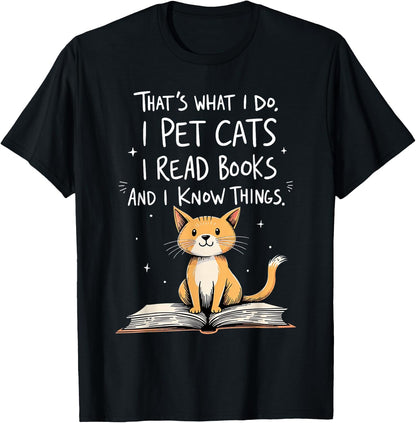 That's What I Do I Pet Cats I Read Books And I Know Things T-Shirt