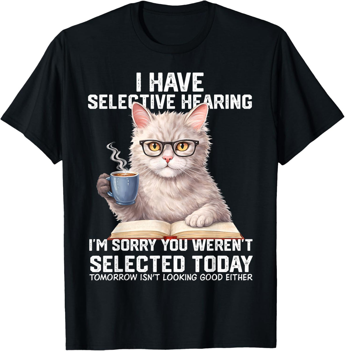 Funny I Have Selective Hearing You Werent Selected Cat Humor T-Shirt