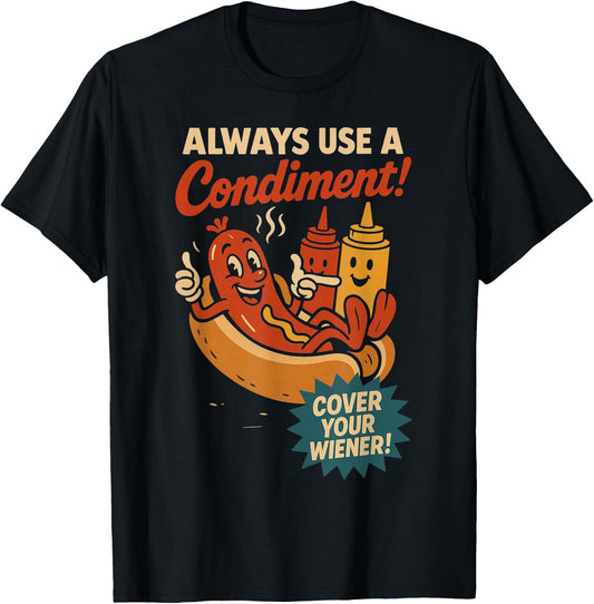 Always Use a Condiment Cover Your Wiener Funny Hot Dog T-Shirt