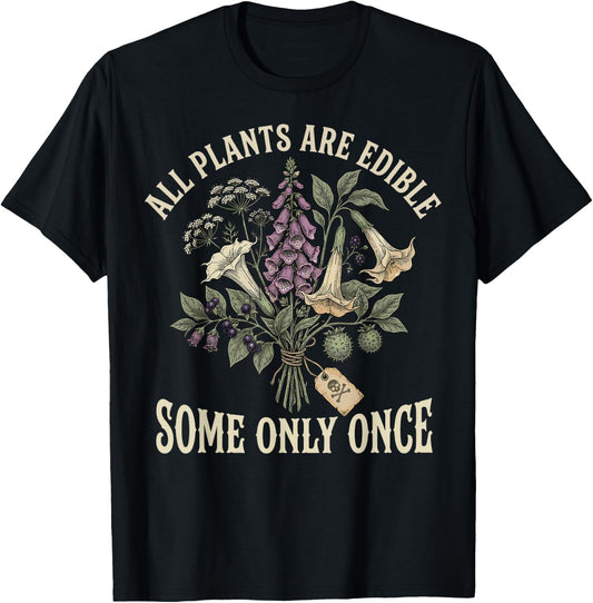 All Plants are Edible Some Only Once Funny Botanical T-Shirt