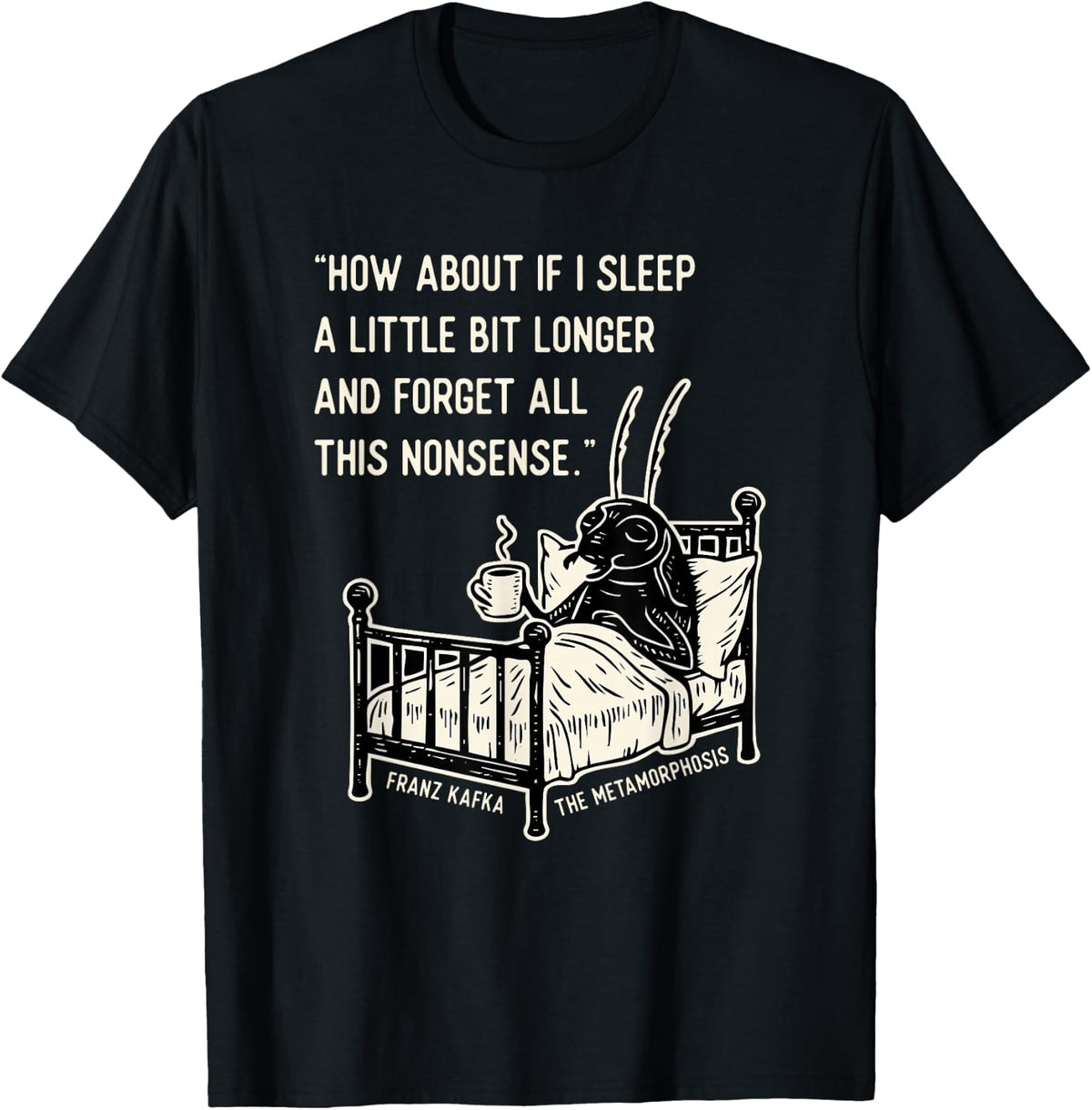 Kafka Metamorphosis Quote T-Shirt