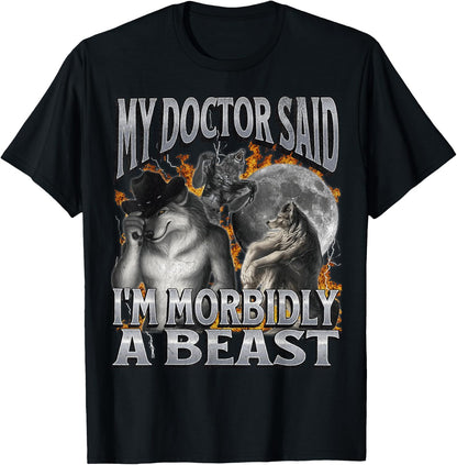 My Doctor Said I'm Morbidly A Beast Funny Werewolf Meme T-Shirt