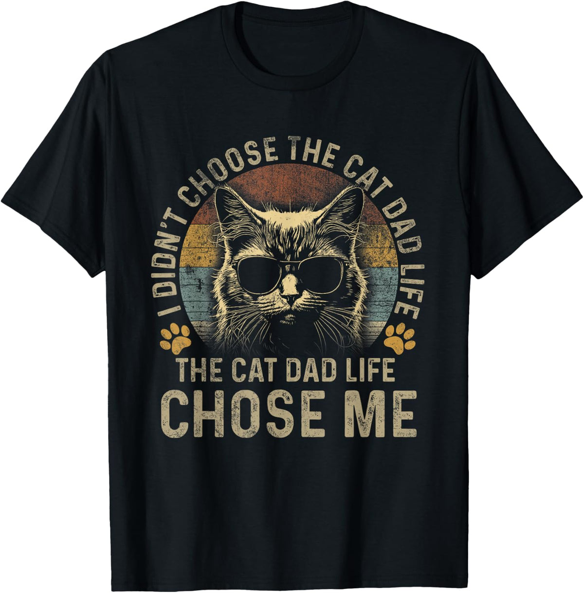 I Didn't Choose The Cat Dad Life The Cat Dad Life Chose Me T-Shirt