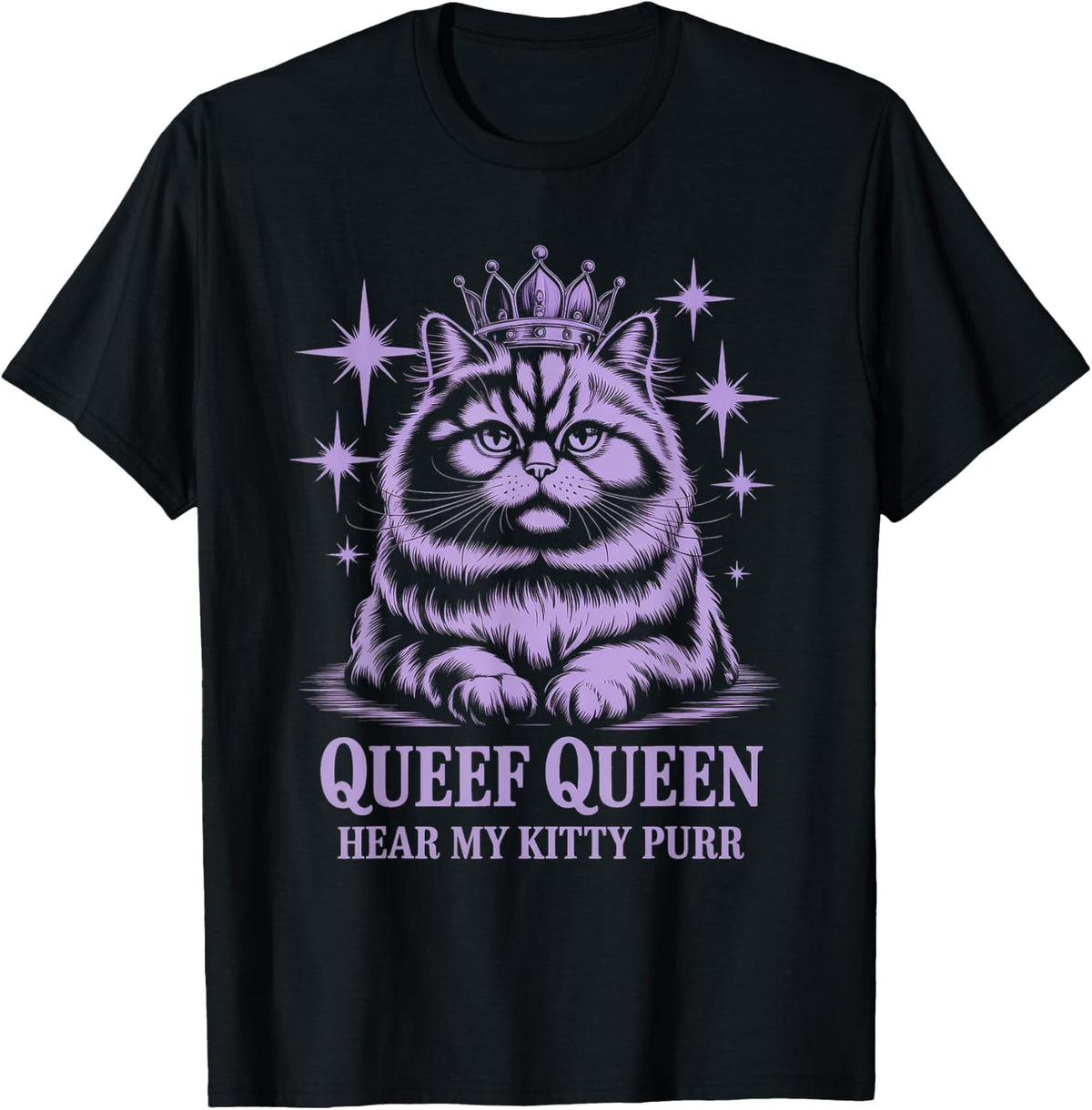 Funny Queef Queen Hear My Kitty Purr Funny Cat Women Men T-Shirt